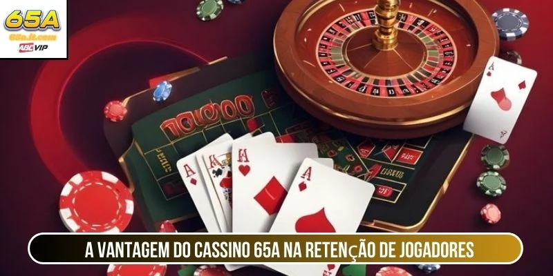 A vantagem do cassino 65A na retenção de jogadores