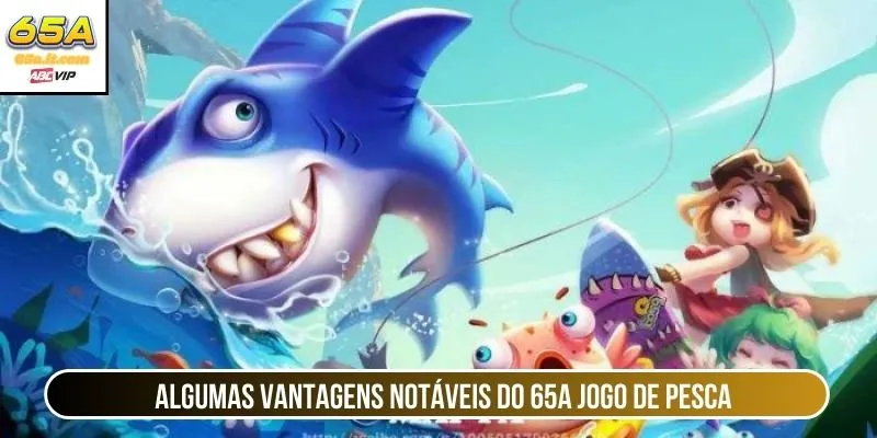 Algumas vantagens notáveis ​​do 65A jogo de pesca