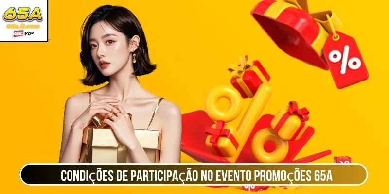 Condições de participação no evento Promoções 65A