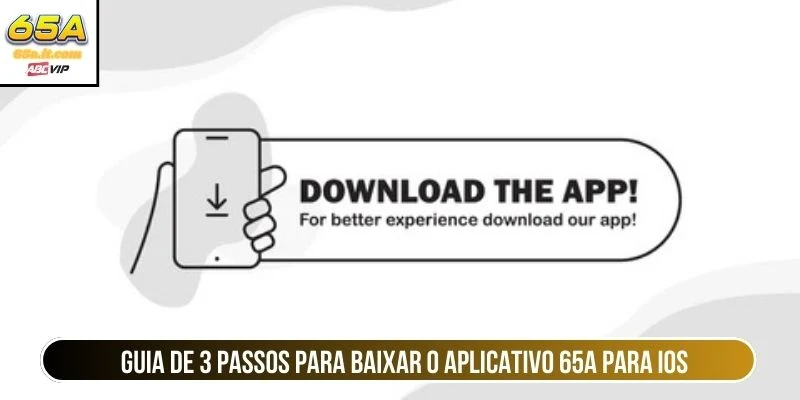 Guia de 3 passos para baixar o aplicativo 65A para iOS