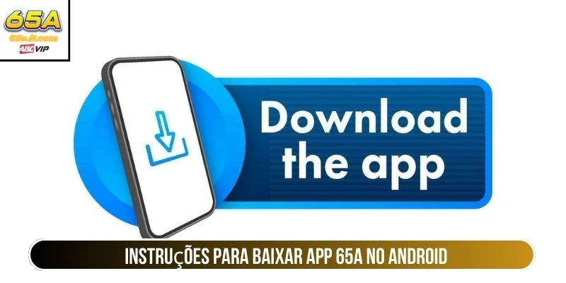 Instruções para baixar app 65A no Android