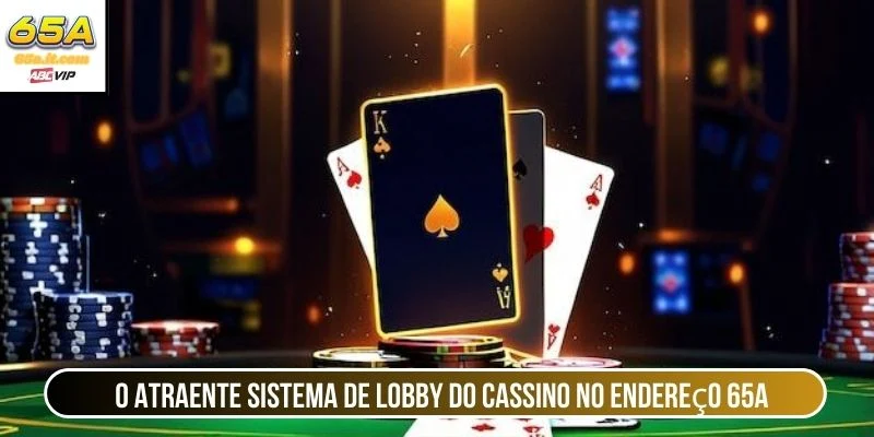 O atraente sistema de lobby do cassino no endereço 65A
