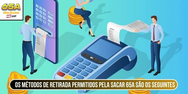 Os métodos de retirada permitidos pela Sacar 65A são os seguintes