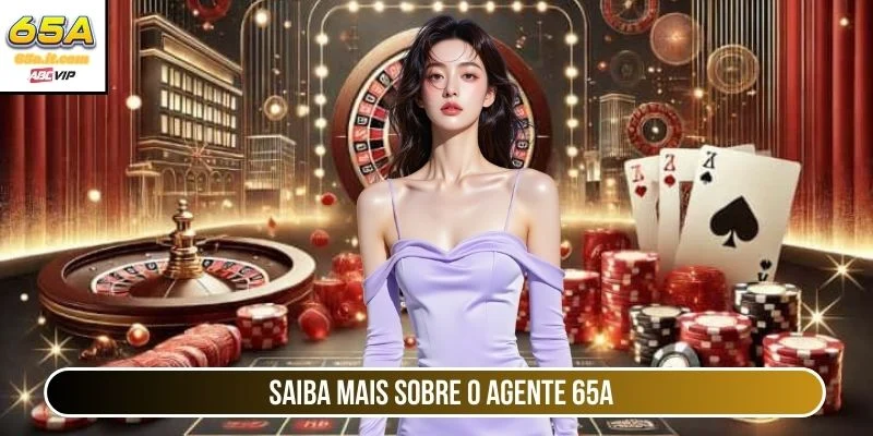 Saiba mais sobre o Agente 65A