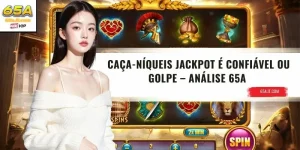 Caça-níqueis jackpot é confiável ou golpe – Dúvidas Na 65A