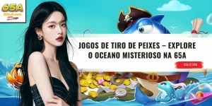 Jogos de tiro de peixes – Explore o Oceano Misterioso na 65A