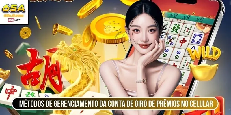 Métodos de gerenciamento da conta de giro de prêmios no celular