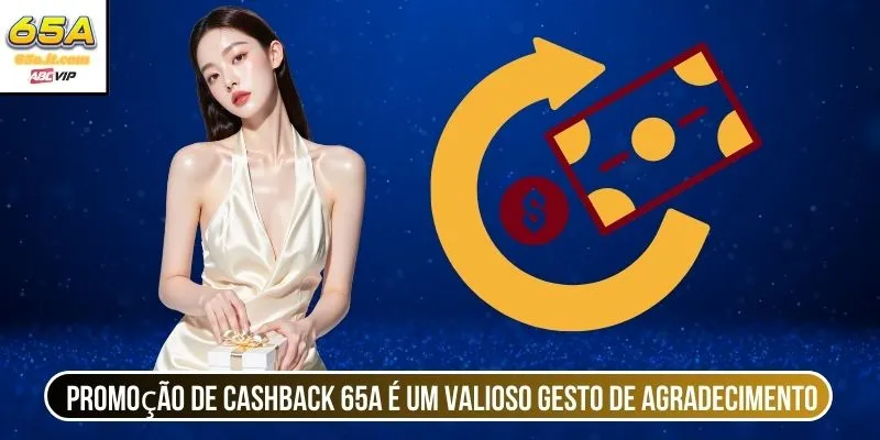 Promoção de cashback 65A é um valioso gesto de agradecimento 