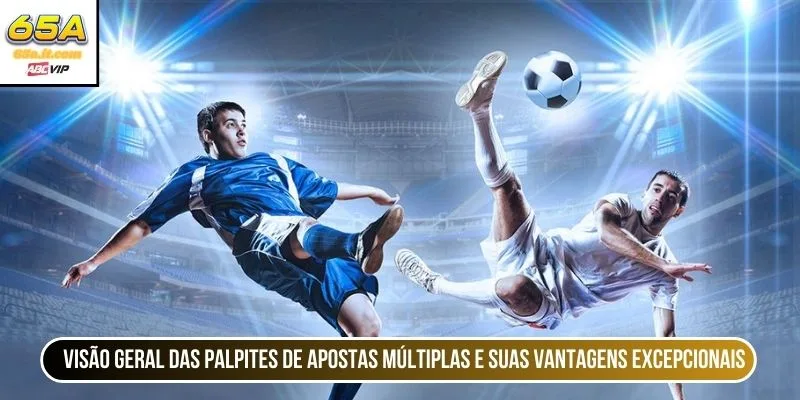 Visão geral das Palpites de apostas múltiplas e suas vantagens excepcionais